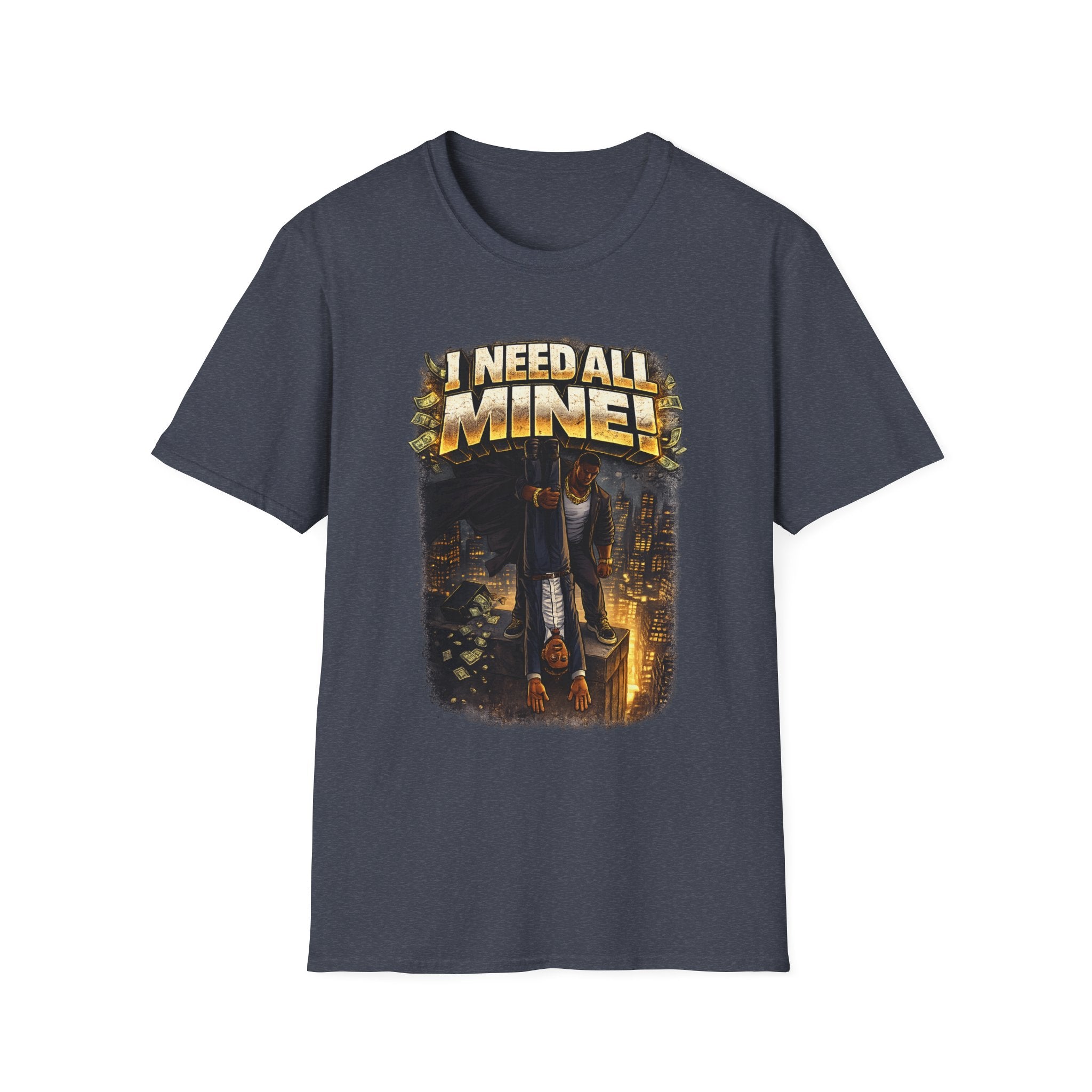 I NEED ALL MINE! – Gritty Street Graphic Tee