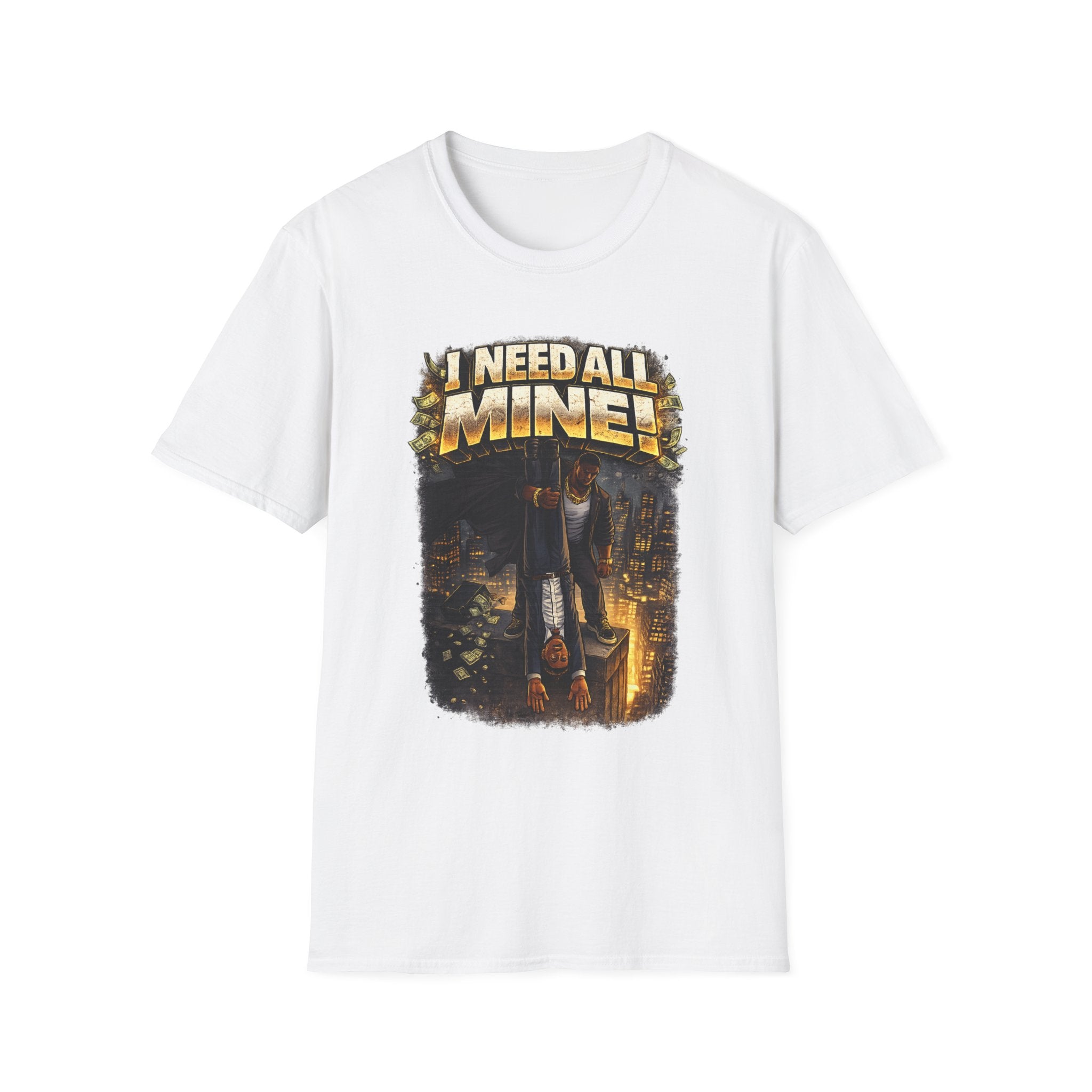 I NEED ALL MINE! – Gritty Street Graphic Tee