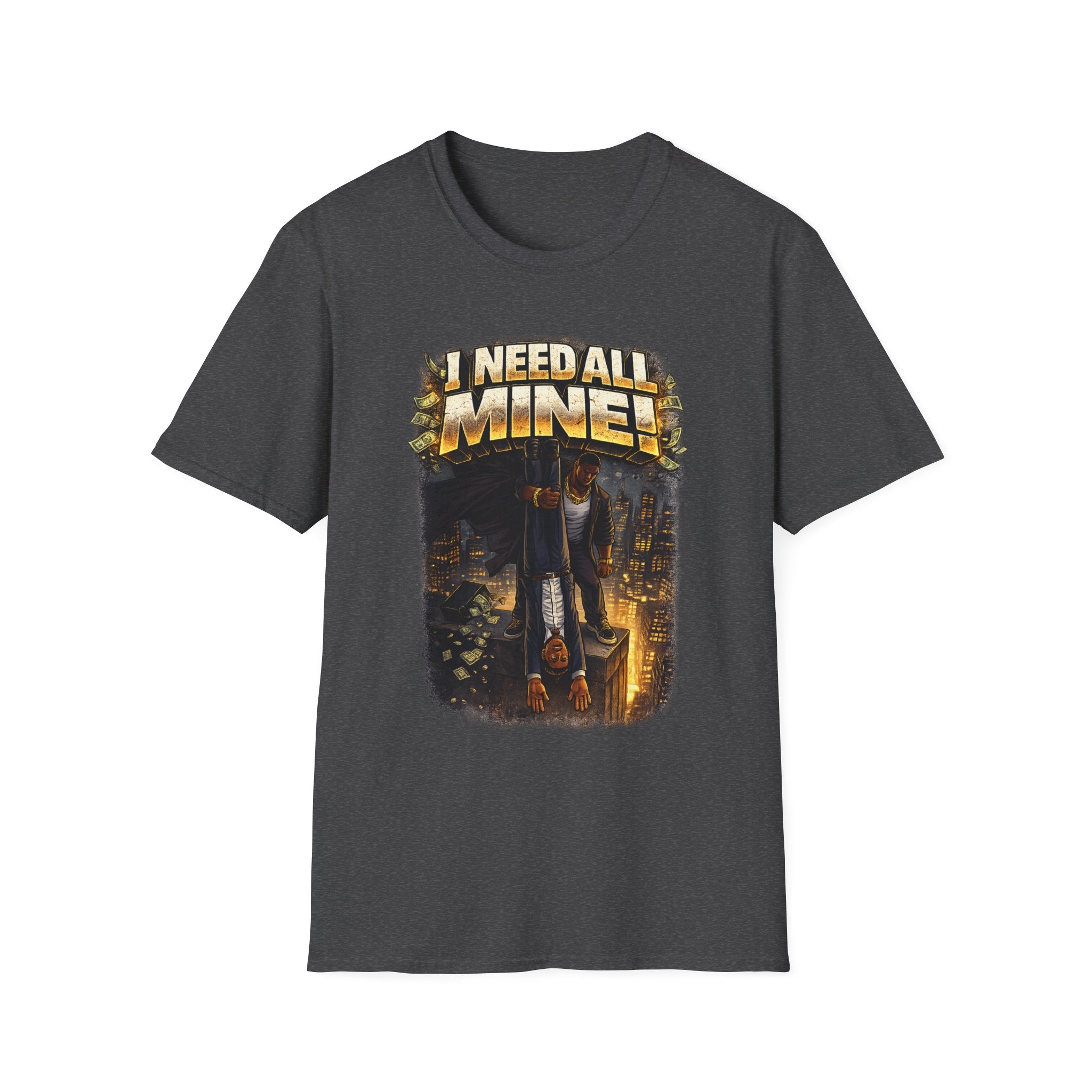 I NEED ALL MINE! – Gritty Street Graphic Tee
