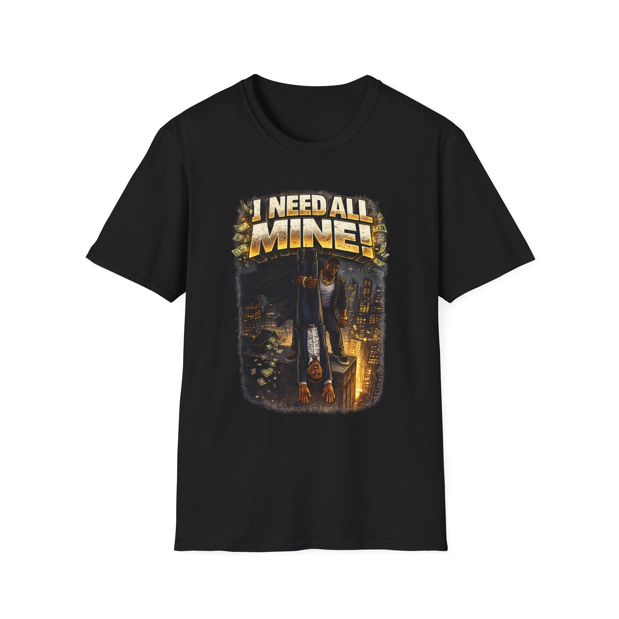 I NEED ALL MINE! – Gritty Street Graphic Tee