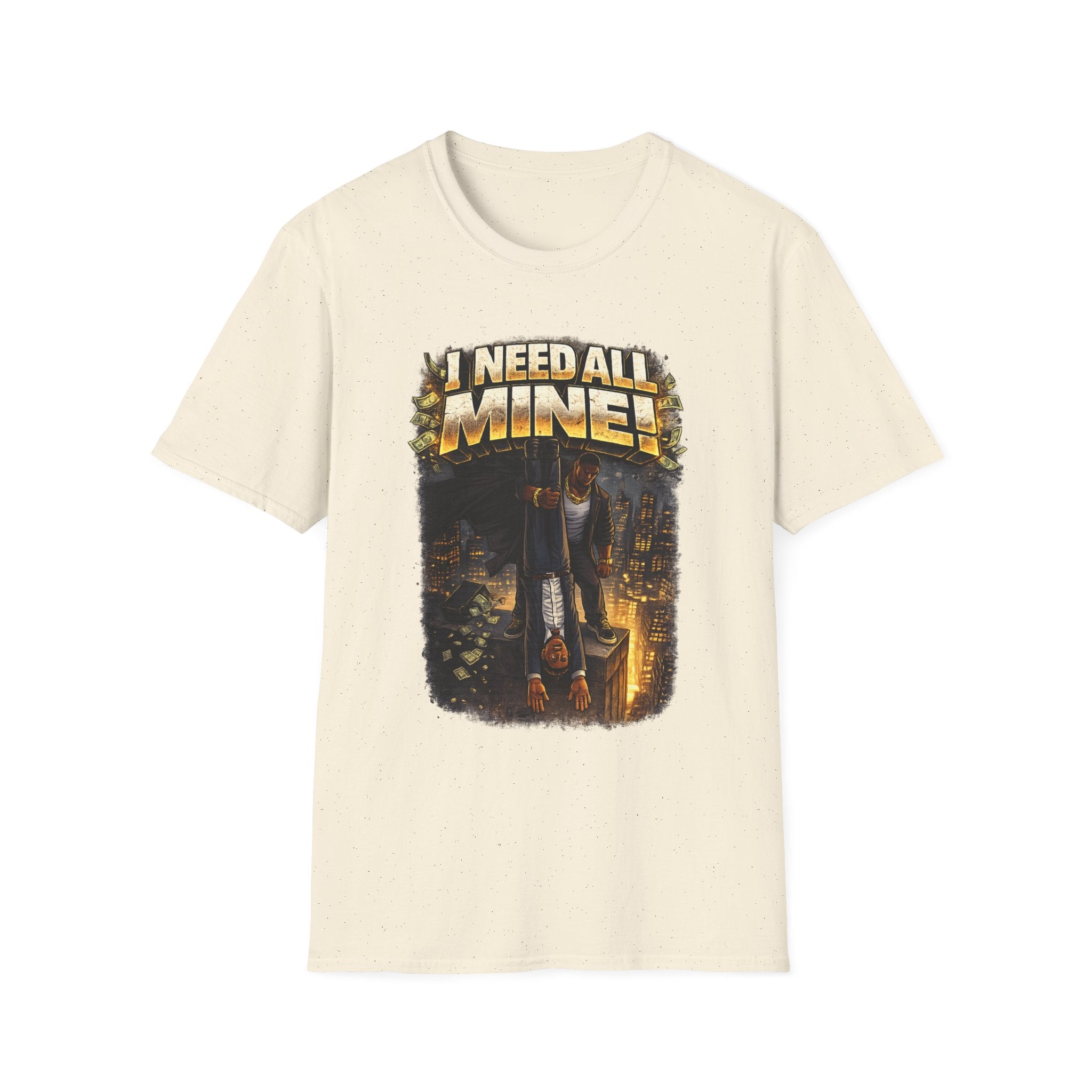 I NEED ALL MINE! – Gritty Street Graphic Tee